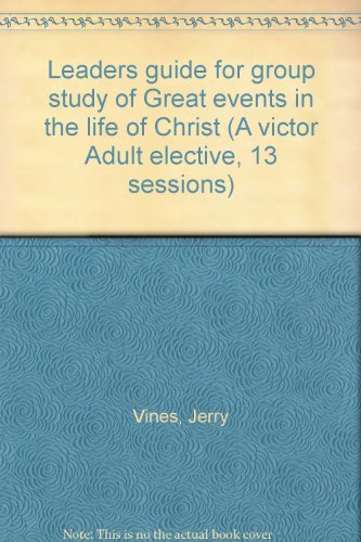 Leaders guide for group study of Great events in the life of Christ (A victor Adult elective, 13 sessions) (9780882079912) by Vines, Jerry