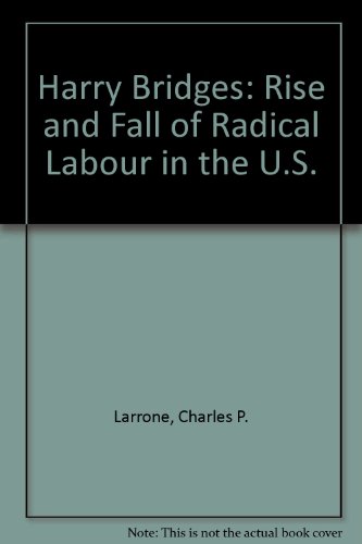 9780882080000: Harry Bridges: Rise and Fall of Radical Labour in the U.S.