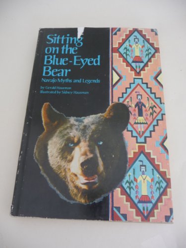Stock image for Sitting on the Blue-Eyed Bear : Navajo Myths and Legends for sale by Better World Books