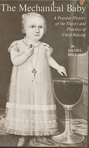 9780882080734: The Mechanical Baby - A Popular History Of The Theory And Practice Of Child Raising