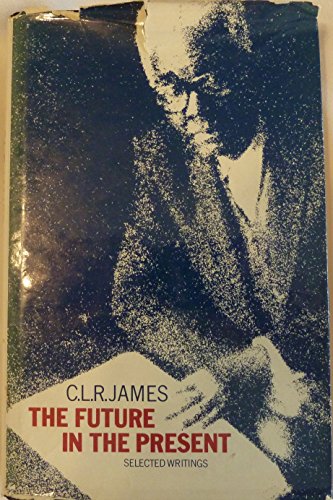 The future in the present: Selected writings (9780882080789) by James, C. L. R
