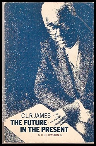 9780882081250: Future in the Present: Selected Writings of C.L.R. James