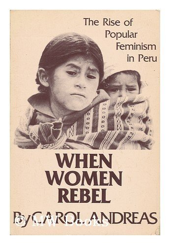 Imagen de archivo de When Women Rebel: the Rise of Popular Feminism in Peru a la venta por SecondSale