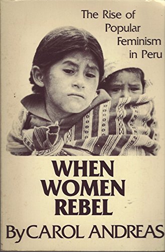 9780882081977: When Women Rebel: The Rise of Popular Feminism in Peru