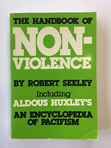 Imagen de archivo de The Handbook of Non-Violence: Including Aldous Huxley's An Encyclopedia of Pacifism a la venta por Fahrenheit's Books