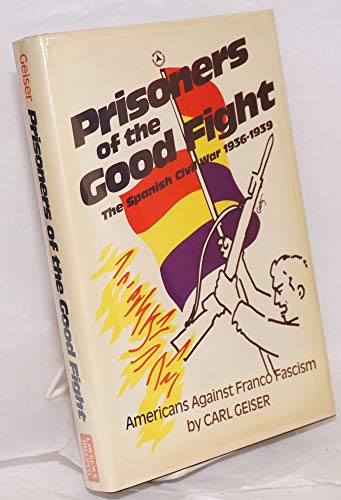 Beispielbild fr PRISONERS OF THE GOOD FIGHT. THE SPANISH CIVIL WAR 1936 - 1939. (AUTOGRAPHED) zum Verkauf von Black Swan Books, Inc.