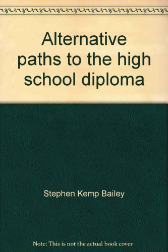 Alternative paths to the high school diploma (9780882100494) by Stephen Kemp Bailey