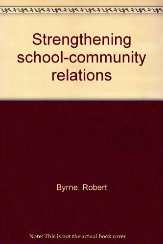 Strengthening school-community relations (9780882100753) by Byrne, Robert