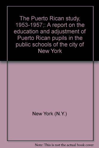 Imagen de archivo de The Puerto Rican study, 1953-1957;: A report on the education and adjustment of Puerto Rican pupils in the public schools of the city of New York a la venta por RPL Library Store