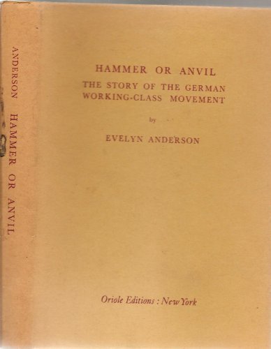 Imagen de archivo de Hammer or Anvil : The Story of the German Working-Class Movement a la venta por Better World Books
