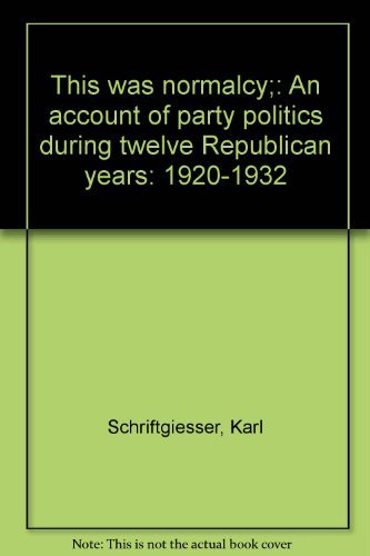 Stock image for So This Was Normalcy: An Account of Party Politics During the Twelve Republican Years: 1920-1932 for sale by Steven G. Jennings