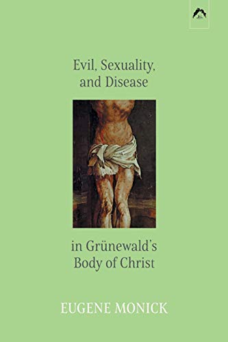 Imagen de archivo de Evil, Sexuality, and Disease in Grünewald  s Body of Christ a la venta por HPB-Red