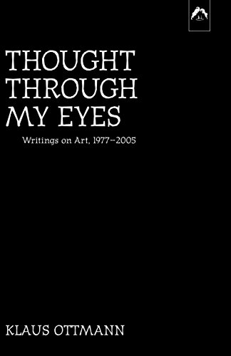 Imagen de archivo de Thought Through My Eyes: Writings on Art, 1977-2005 a la venta por ThriftBooks-Atlanta