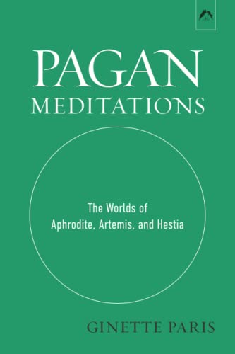 Beispielbild fr Pagan Meditations: The Worlds of Aphrodite, Artemis, and Hestia zum Verkauf von Book Deals