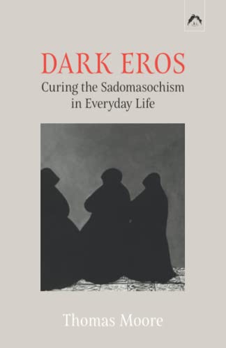 Stock image for Dark Eros: Curing the Sadomasochism in Everyday Life for sale by THE SAINT BOOKSTORE