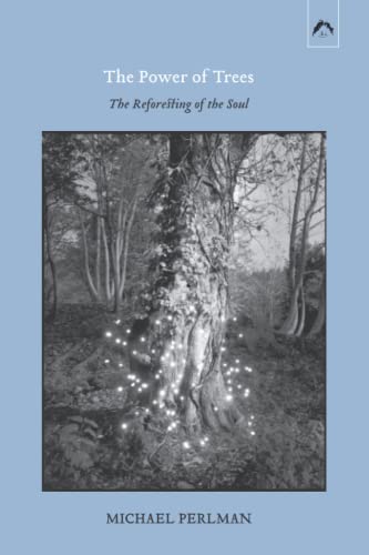Stock image for The Power of Trees: The Reforesting of the Soul for sale by GreatBookPrices