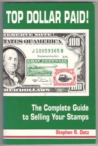 Imagen de archivo de Top Dollar Paid: The Complete Guide to Selling Your Stamps a la venta por Front Cover Books