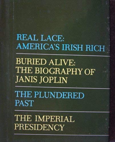 Imagen de archivo de Real Lace: America's Irish Rich, Buried Alive: The Biography of Janis Joplin, The Plundered Past, The Imperial Presidency a la venta por West Coast Bookseller