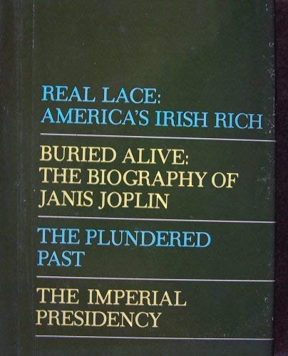 Stock image for Real Lace: America's Irish Rich, Buried Alive: The Biography of Janis Joplin, The Plundered Past, The Imperial Presidency for sale by West Coast Bookseller