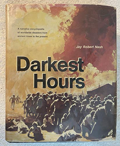 9780882291406: Darkest Hours: A Narrative Encyclopedia of Worldwide Disasters from Ancient Times to the Present