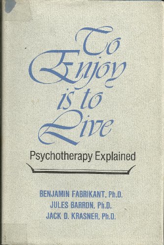 Stock image for To Enjoy is to Live Pyschotherapy Explained for sale by Old Editions Book Shop, ABAA, ILAB