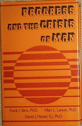 Progress and the crisis of man (9780882291659) by Frank J Yartz; Allan L. Larson; David J. Hassel