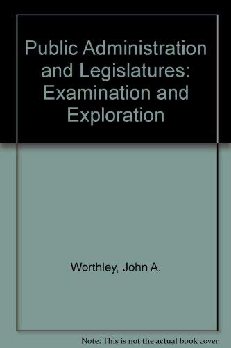 Stock image for Public Administration and Legislatures: Examination and Exploration for sale by Redux Books