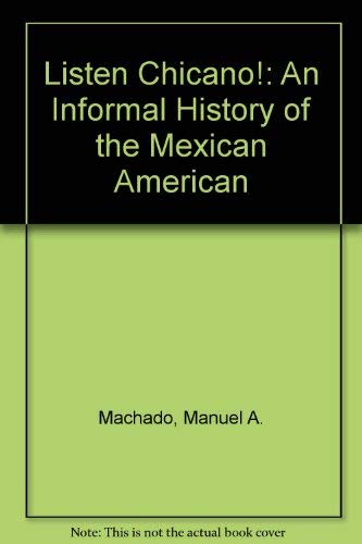 Imagen de archivo de Listen Chicano : An Informal History of the Mexican-American a la venta por Better World Books