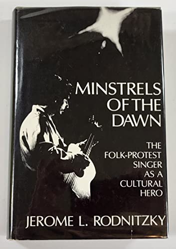 Stock image for Minstrels of the Dawn : The Folk-Protest Singer as a Cultural Hero for sale by Novel Ideas Books & Gifts