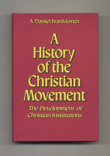 A History of the Christian Movement: The Development of Christian Institutions (9780882292922) by Frankforter, A. Daniel