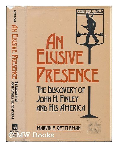 Stock image for An Elusive Presence : The Discovery of John H. Finley and His America for sale by Better World Books