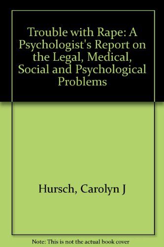 Beispielbild fr The Trouble with Rape : A Psychologist's Report on the Legal, Medical, Social, and Psychological Problems zum Verkauf von Better World Books: West