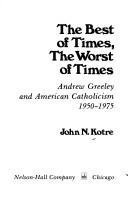 Imagen de archivo de The Best of Times, the Worst of Times: Andrew Greeley and America Catholicism, 1950-1975 a la venta por ThriftBooks-Atlanta