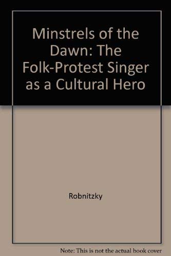 Stock image for Minstrels of the Dawn the Folk-Protest Singer as a Cultural Hero for sale by Ken's Book Haven