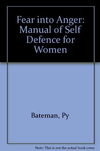 Fear into Anger: A Manual of Self-Defense for Women - Py Bateman