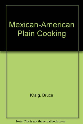 Mexican-American Plain Cooking (9780882294834) by Kraig, Bruce