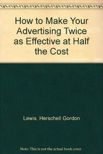 9780882295367: How to Make Your Advertising Twice As Effective at Half the Cost