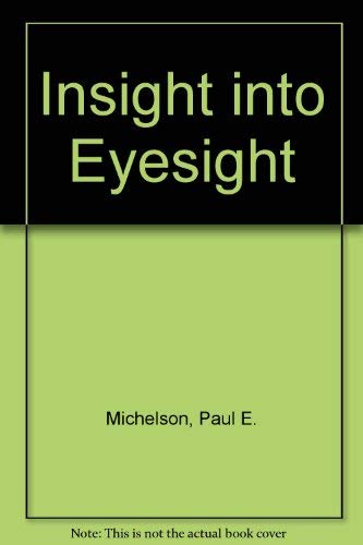 Insight into Eyesight (9780882295671) by Michelson, Paul E.