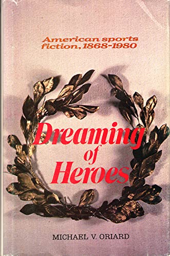 Beispielbild fr Dreaming of Heroes: American Sports Fiction, 1868-1980 zum Verkauf von BookResQ.