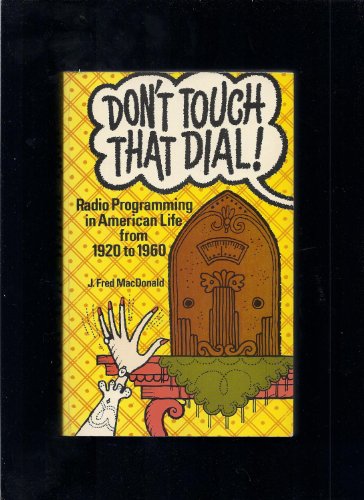 Don't Touch That Dial!: Radio Programming in American Life, 1920-1960