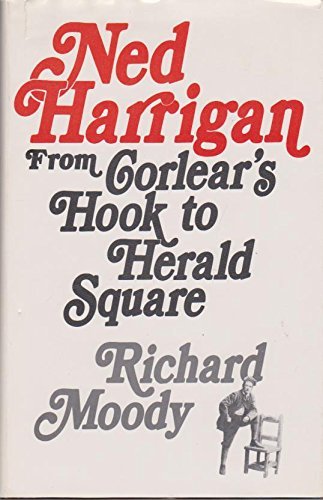 Ned Harrigan: From Corlear's Hook to Herald Square (9780882296746) by Moody, Richard