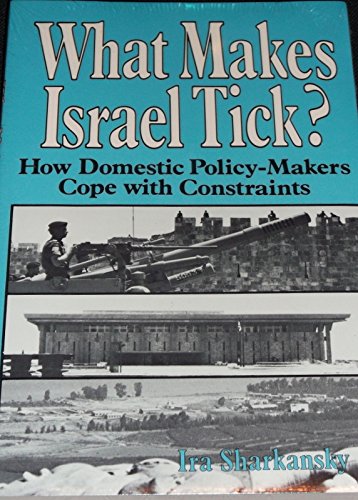 Stock image for What Makes Israel Tick?: How Domestic Policy-Makers Cope With Constraints for sale by Midtown Scholar Bookstore