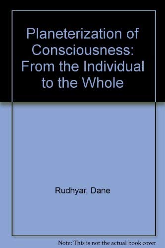 The Planetarization of Consciousness - Dane Rudhyar; Dane, Rudhyar