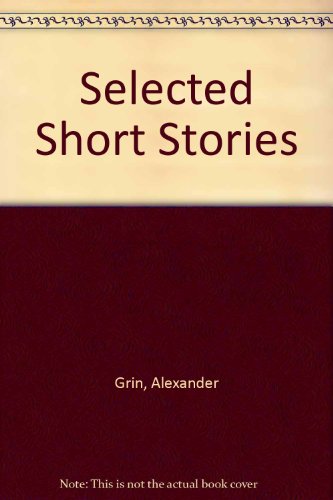 Selected Short Stories (English and Russian Edition) (9780882336848) by Grin, Alexander