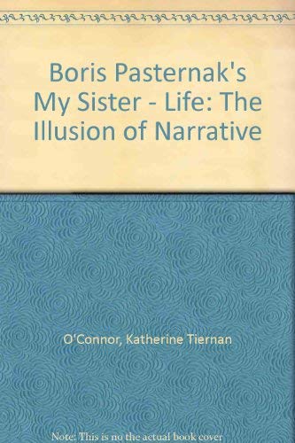 Boris Pasternak's My Sister - Life: The Illusion of Narrative (9780882337784) by O'Connor, Katherine Tiernan
