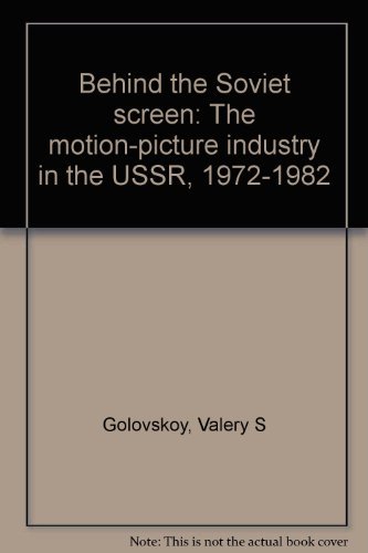 Behind the Soviet Screen: The Motion-Picture Industry in the USSR, 1972-1982