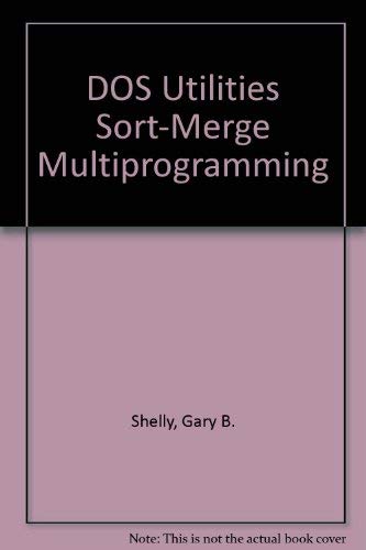 DOS Utilities Sort-Merge Multiprogramming (9780882362755) by Shelly, Gary B.