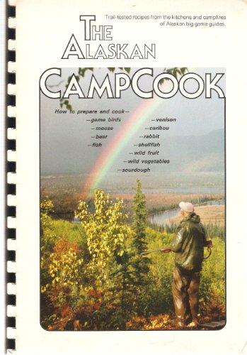 Beispielbild fr The Alaskan Campcook: Trail-tested recipes from the kitchens and campfires of Alaskan big game guides zum Verkauf von Peter L. Masi - books