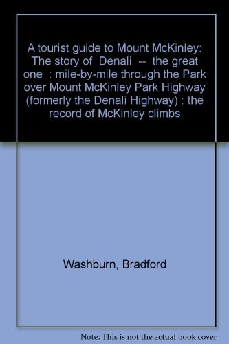 9780882400334: A tourist guide to Mount McKinley: The story of "Denali"--"the great one" : mile-by-mile through the Park over Mount McKinley Park Highway (formerly the Denali Highway) : the record of McKinley climbs
