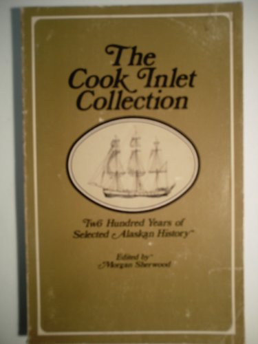 Imagen de archivo de The Cook Inlet Collection: Two Hundred Years of Selected Alaskan History a la venta por First Choice Books